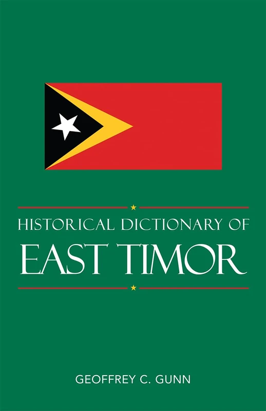 Historical Dictionary of East Timor (Historical Dictionaries of Asia, Oceania, and the Middle East): Volume 79