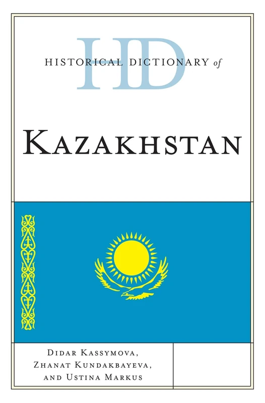 Historical Dictionary of Kazakhstan (Historical Dictionaries of Asia, Oceania and the Middle East)