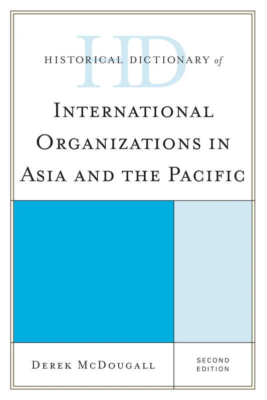 Historical Dictionary of International Organizations in Asia and the Pacific (Historical Dictionaries of International Organizations Series)