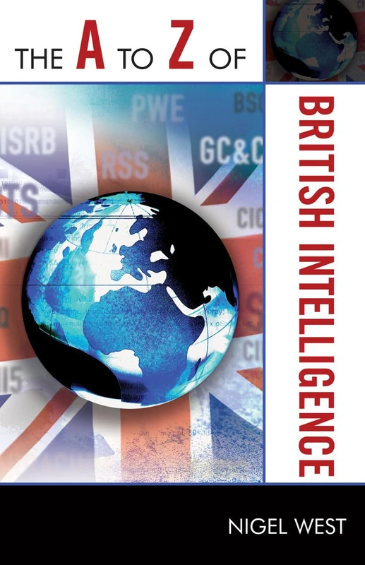 The A to Z of British Intelligence (The a to Z Guide): 78 (The A to Z Guide Series)