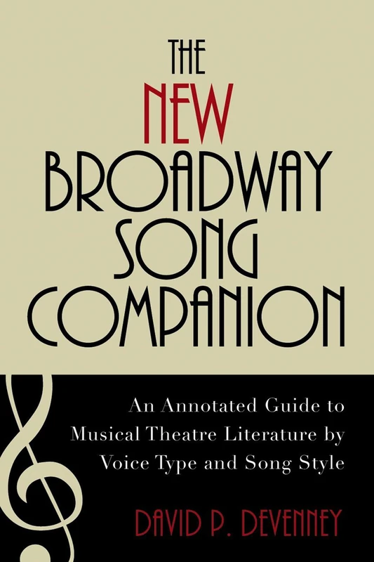 The New Broadway Song Companion: An Annotated Guide to Musical Theatre Literature by Voice Type and Song Style