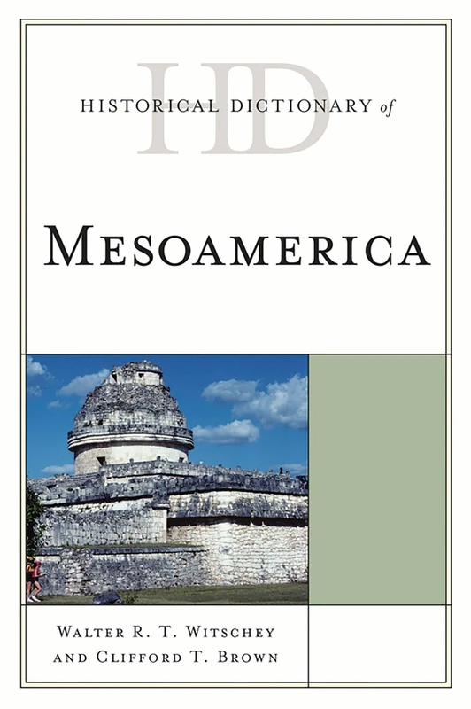 Historical Dictionary of Mesoamerica (Historical Dictionaries of Ancient Civilizations & Historical Eras)