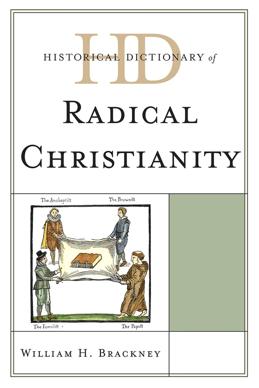 Historical Dictionary of Radical Christianity (Historical Dictionaries of Religions, Philosophies, and Movements Series)