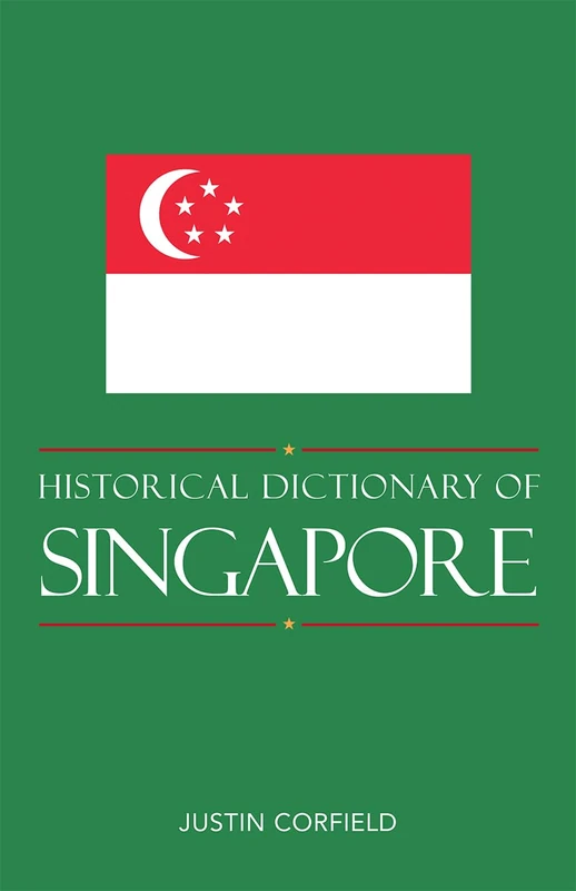 Historical Dictionary of Singapore (Historical Dictionaries of Asia, Oceania, and the Middle East): Volume 77