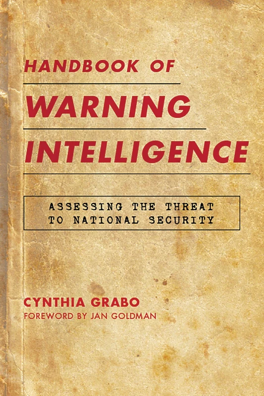 Handbook of Warning Intelligence: Assessing the Threat to National Security (Security and Professional Intelligence Education Series): 12