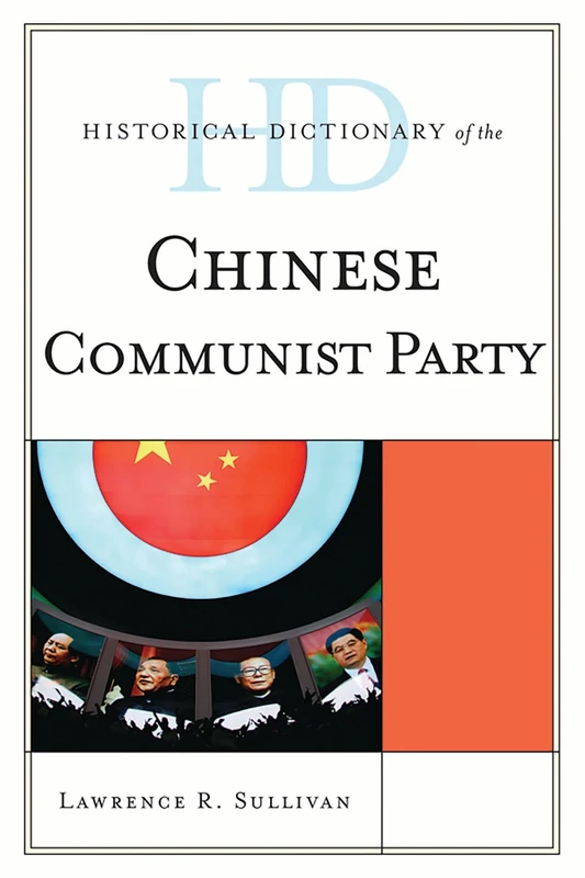 Historical Dictionary of the Chinese Communist Party (Historical Dictionaries of Religions, Philosophies, and Movements) (Historical Dictionaries of Diplomacy and Foreign Relations)