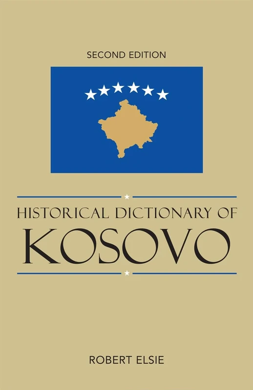 Historical Dictionary of Kosovo (Historical Dictionaries of Europe): Volume 79