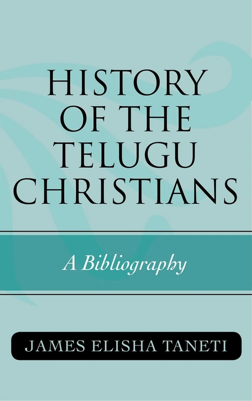 History of the Telugu Christians: A Bibliography (American Theological Library Association (ATLA) Bibliography Series): 60
