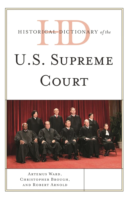 Historical Dictionary of the U.S. Supreme Court (Historical Dictionaries of U.S. Politics and Political Eras)