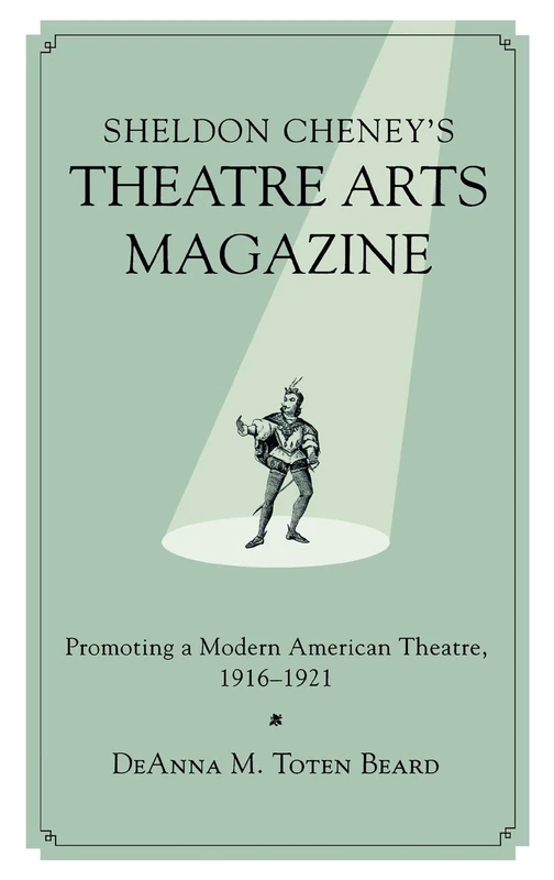Sheldon Cheney's Theatre Arts Magazine: Promoting a Modern American Theatre, 1916-1921