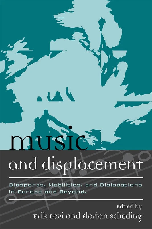 Music and Displacement: Diasporas, Mobilities, and Dislocations in Europe and Beyond (Europea: Ethnomusicologies and Modernities): 10