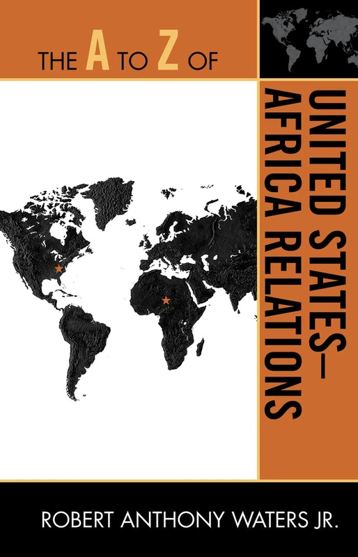 The A to Z of United States-Africa Relations (The A to Z Guide Series): 126