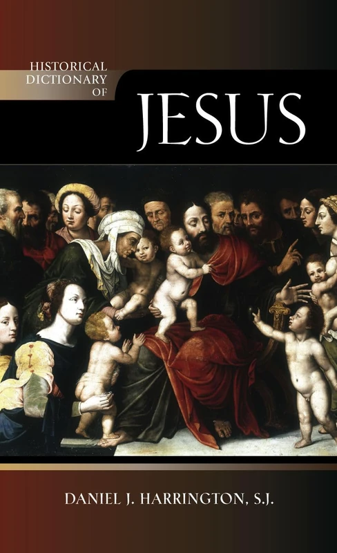 Historical Dictionary of Jesus (Historical Dictionaries of Religions, Philosophies, and Movements): Volume 102