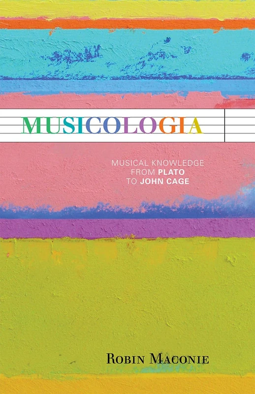 Musicologia: Musical Knowledge from Plato to John Cage