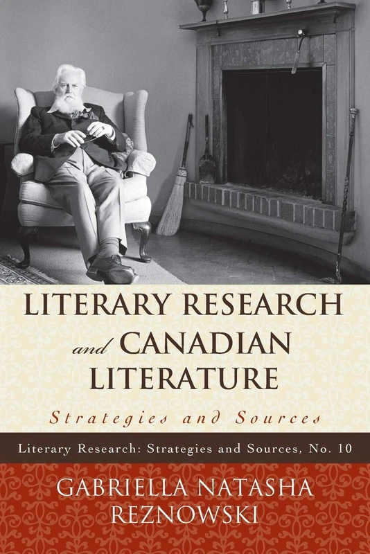 Literary Research and Canadian Literature: Strategies and Sources (Literary Research: Strategies and Sources): 10