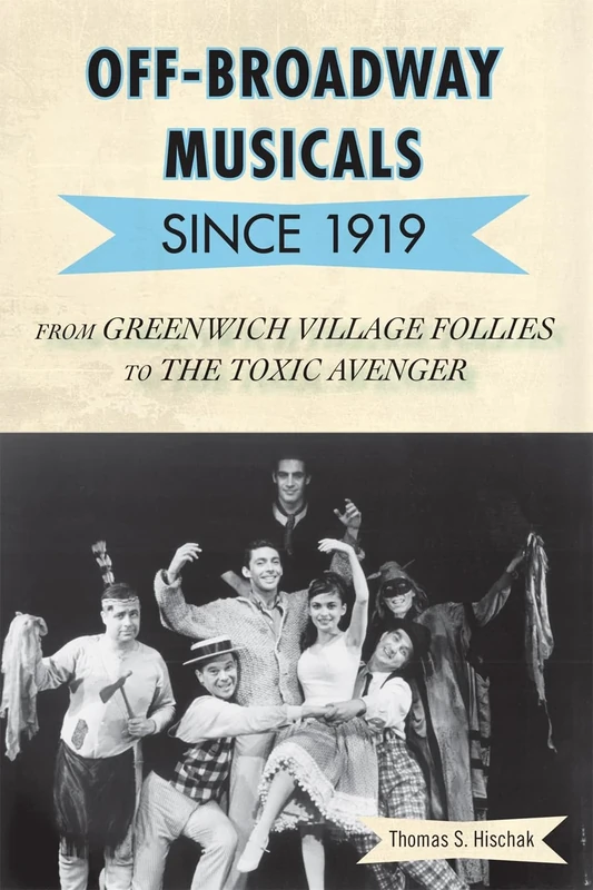 Off-Broadway Musicals Since 1919: From Greenwich Village Follies to the Toxic Avenger
