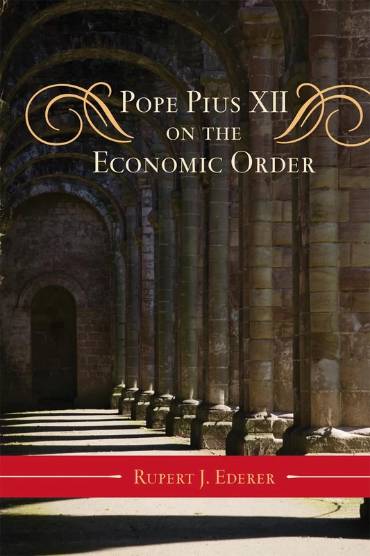 Pope Pius XII on the Economic Order (Catholic Social Thought (Numbered)): Volume 3