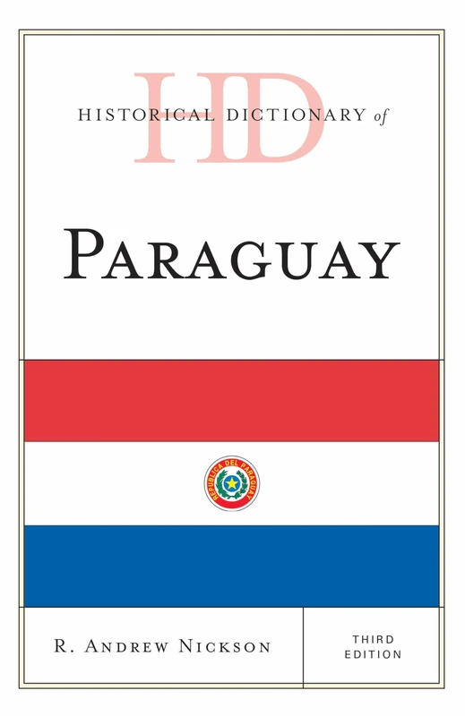 Historical Dictionary of Paraguay (Historical Dictionaries of the Americas)