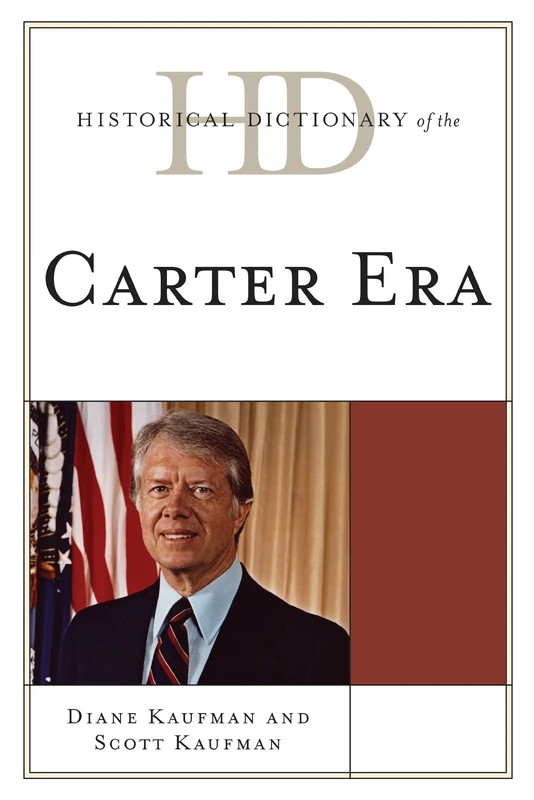 Historical Dictionary of the Carter Era (Historical Dictionaries of U.S. Politics and Political Eras)