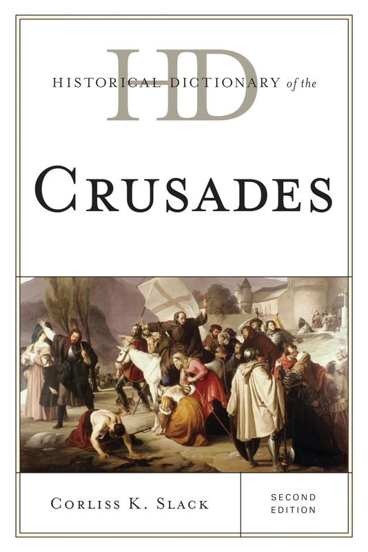 Historical Dictionary of the Crusades (Historical Dictionaries of War, Revolution & Civil Unrest)