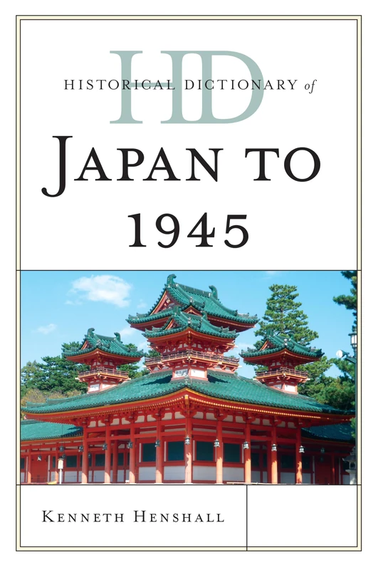 Historical Dictionary of Japan to 1945 (Historical Dictionaries of Ancient Civilizations & Historical Eras)