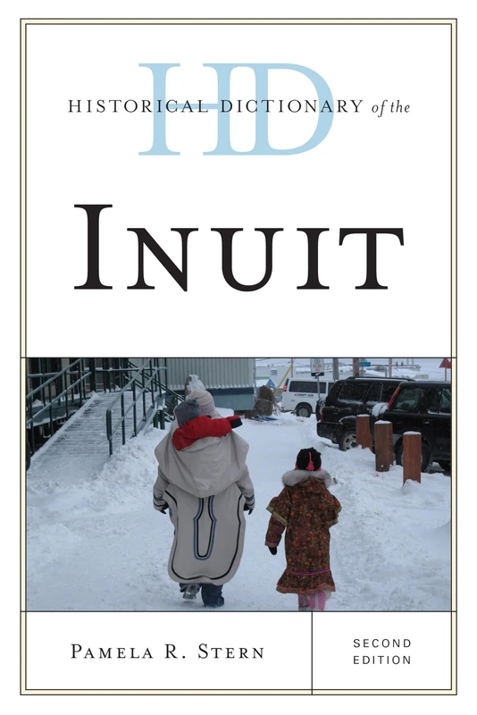 Historical Dictionary of the Inuit (Historical Dictionaries of Peoples and Cultures)
