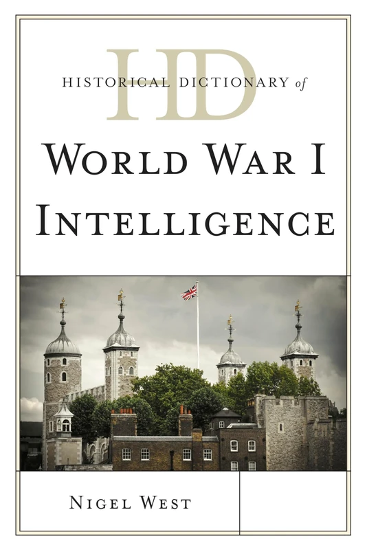 Historical Dictionary of World War I Intelligence (Historical Dictionaries of Intelligence and Counterintelligence)