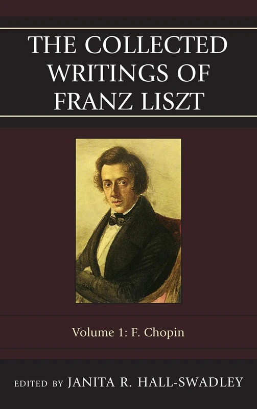 The Collected Writings of Franz Liszt: Chopin v. 1F: Volume 1