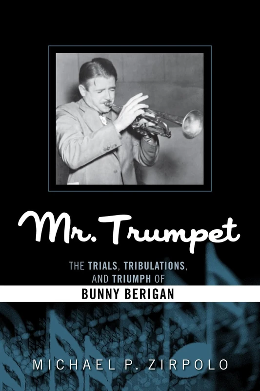 Mr. Trumpet: The Trials, Tribulations, and Triumph of Bunny Berigan (Studies in Jazz): 64