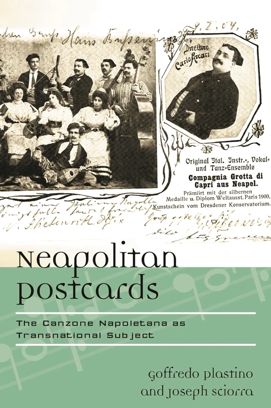 Neapolitan Postcards: Neapolitan Song as Transnational Subject (Europea: Ethnomusicologies & Modernities): The Canzone Napoletana as Transnational Subject