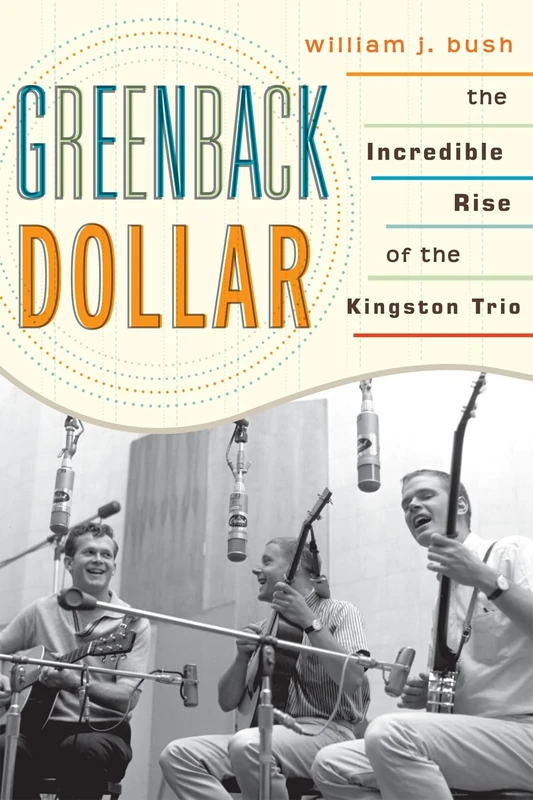 Greenback Dollar: The Incredible Rise of The Kingston Trio: 17 (American Folk Music and Musicians Series) - Image 1