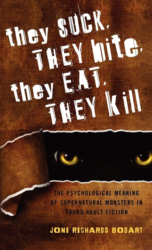 They Suck, They Bite, They Eat, They Kill: The Psychological Meaning of Supernatural Monsters in Young Adult Fiction (Scarecrow Studies in Young Adult Literature): 43