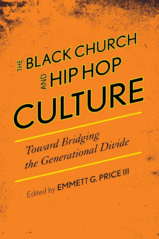 The Black Church and Hip-Hop Culture: Toward Bridging the Generational Divide (African American Cultural Theory and Heritage)