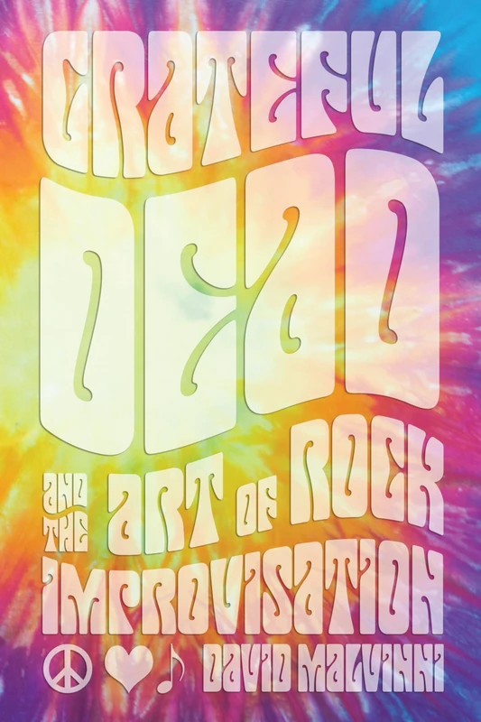 Grateful Dead and the Art of Rock Improvisation