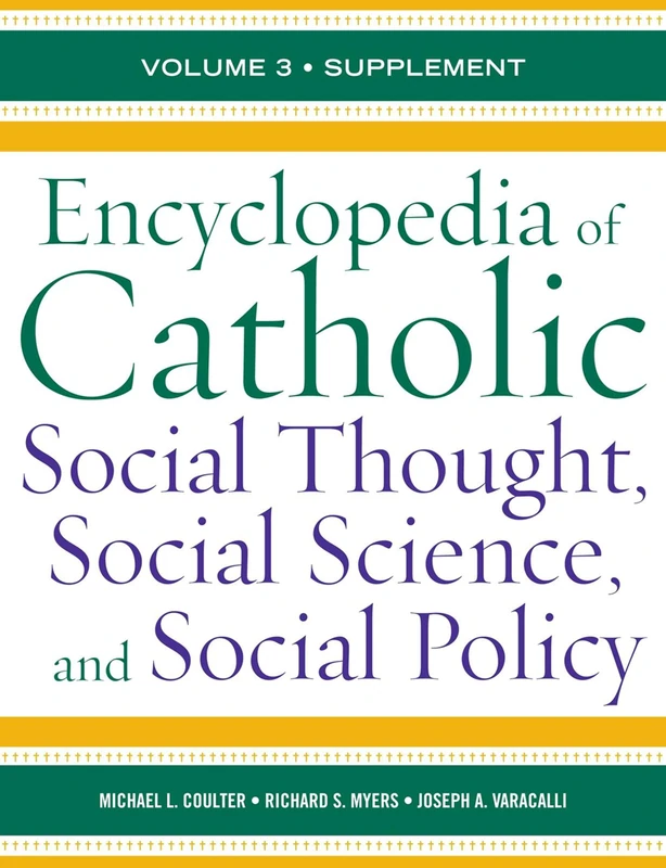 Encyclopedia of Catholic Social Thought, Social Science, and Social Policy: Supplement: 3