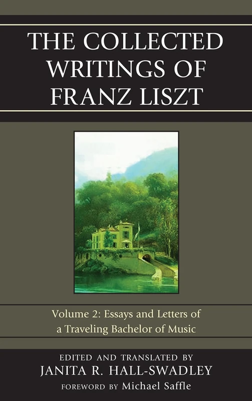 The Collected Writings of Franz Liszt: Essays and Letters of a Traveling Bachelor of Music: 2