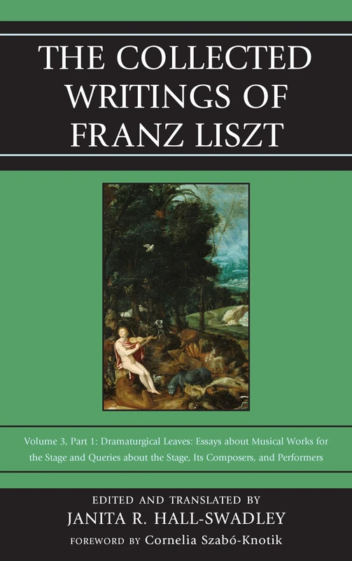 The Collected Writings of Franz Liszt: Dramaturgical Leaves: Essays about Musical Works for the Stage and Queries about the Stage, Its Composers, and Performers Part 1: 3
