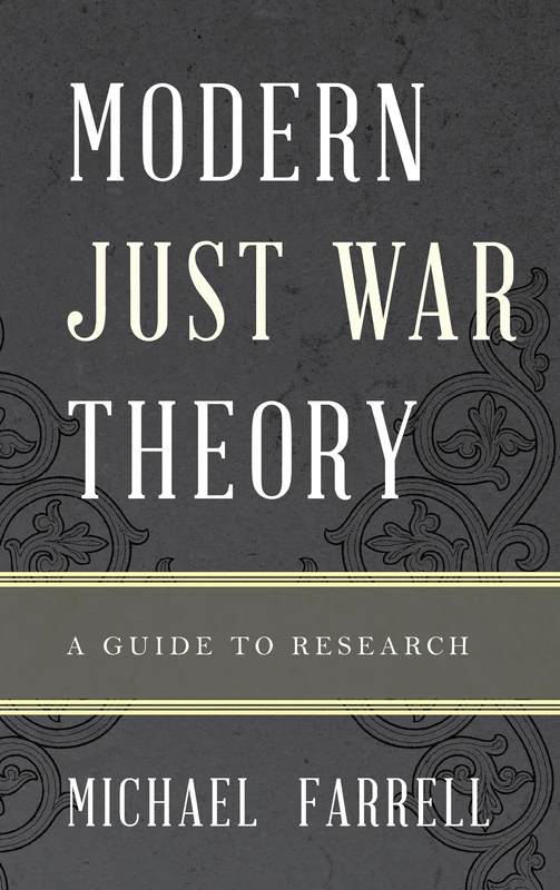 Modern Just War Theory: A Guide to Research (Illuminations: Guides to Research in Religion)