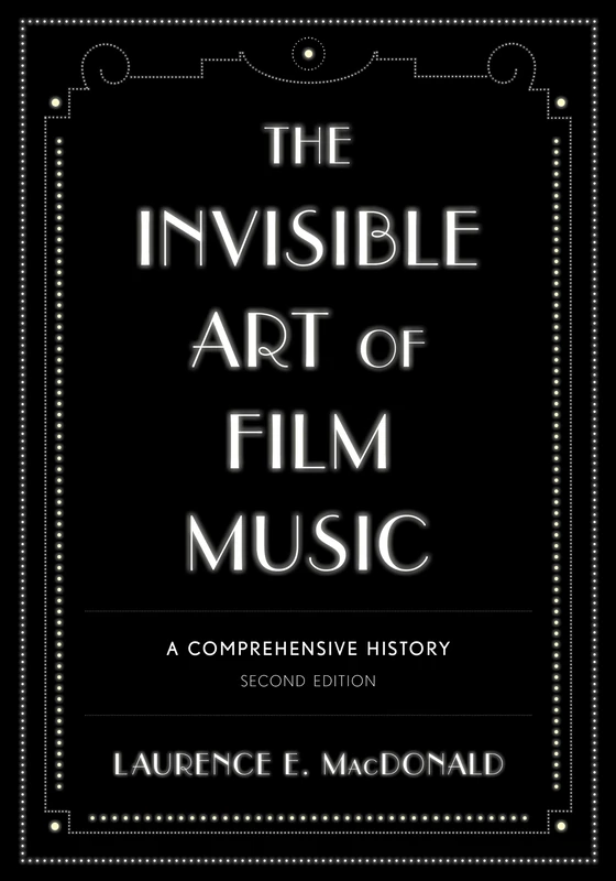 The Invisible Art of Film Music: A Comprehensive History