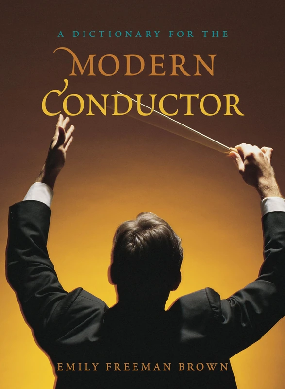 Rowman & Littlefield A Dictionary for the Modern Conductor