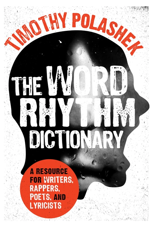 The Word Rhythm Dictionary: A Resource for Writers and Rappers, Poets and Lyricists