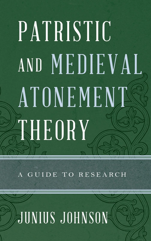 Patristic and Medieval Atonement Theory: A Guide to Research (Illuminations: Guides to Research in Religion)