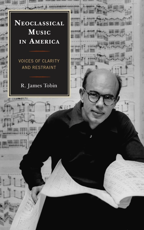 Neoclassical Music in America: Voices of Clarity and Restraint (Modern Traditionalist Classical Music)