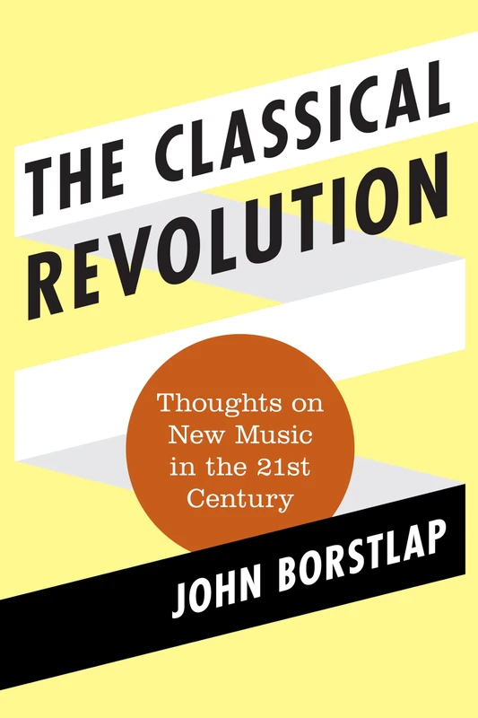 The Classical Revolution: Thoughts on New Music in the 21st Century (Modern Traditionalist Classical Music): 1