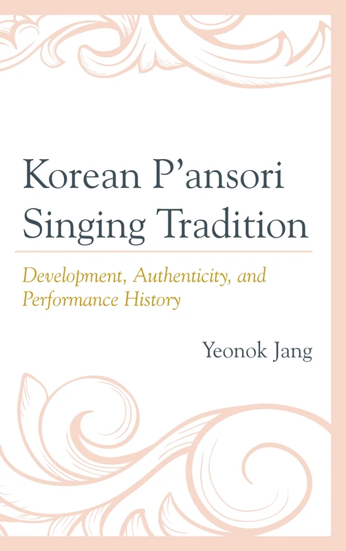 Korean P'ansori Singing Tradition: Development, Authenticity, and Performance History