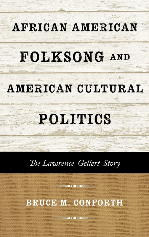 African American Folksong and American Cultural Politics: The Lawrence Gellert Story (American Folk Music and Musicians Series): 19