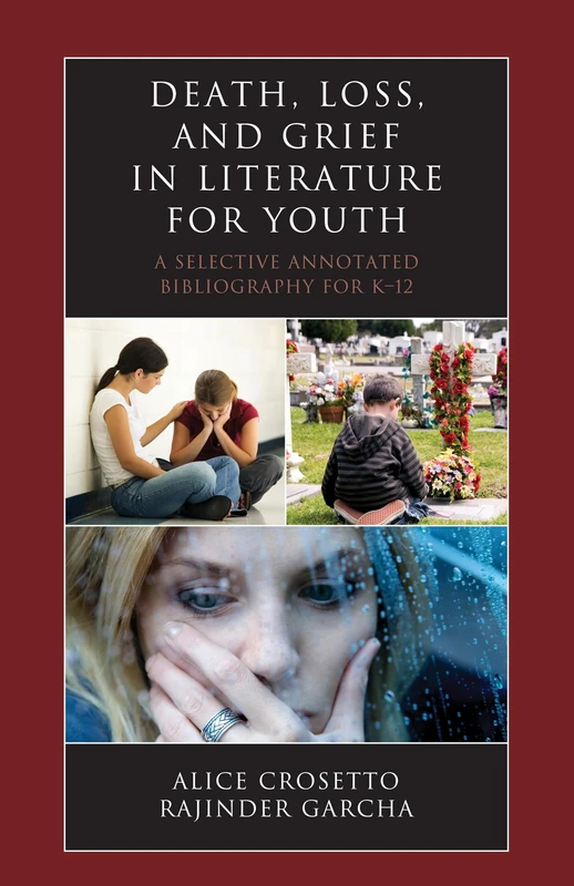 Death, Loss, and Grief in Literature for Youth: A Selective Annotated Bibliography for K-12 (Literature for Youth Series): 13