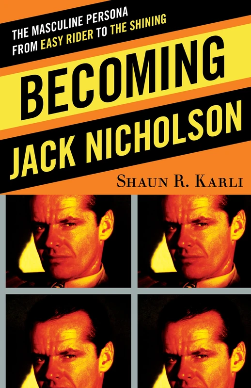 Becoming Jack Nicholson: The Masculine Persona from Easy Rider to The Shining - Image 1