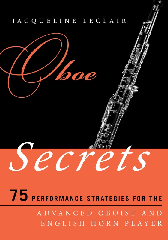 Oboe Secrets: 75 Performance Strategies for the Advanced Oboist and English Horn Player (Music Secrets for the Advanced Musician)