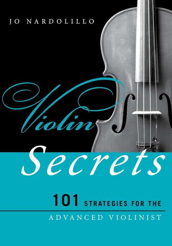 Violin Secrets: 101 Strategies for the Advanced Violinist (Music Secrets for the Advanced Musician)